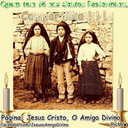 Quem tem fé nos Santos Pastorinhos, compartilha ! ! ! - Free animated GIF