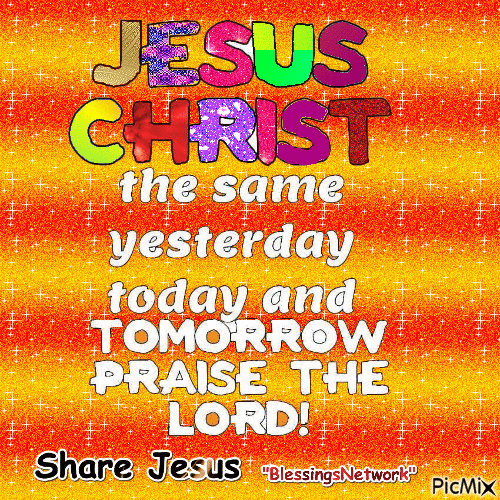 Jesus is the same yesterday today and tomorrow - Free animated GIF