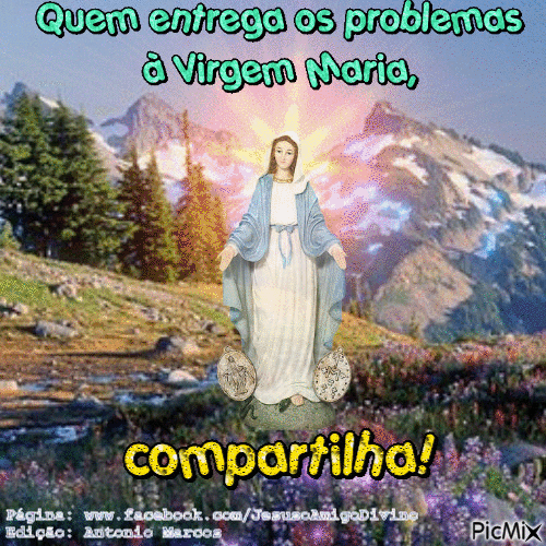 Quem entrega os problemas à Virgem Maria, compartilha! - GIF animasi gratis