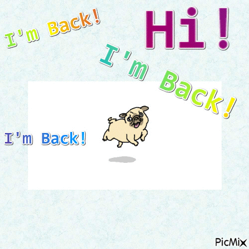 Hi! I'm back. - 免费动画 GIF