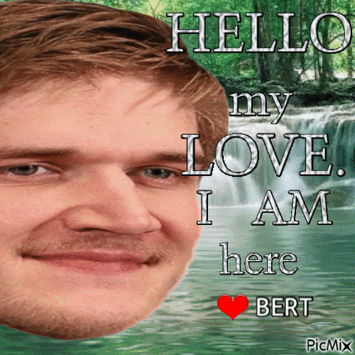 HELLO my LOVE. I AM here Bert - Бесплатни анимирани ГИФ
