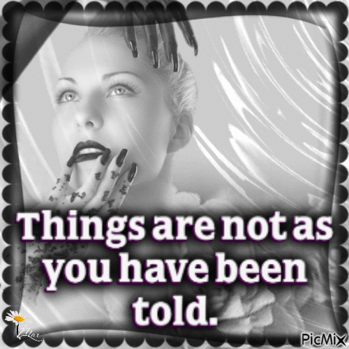 Things are not as you have been told. - Ingyenes animált GIF