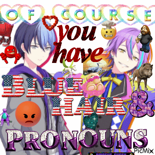 of course you have blue hair and pronouns & - Free animated GIF
