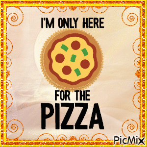 I'm Only Here For The Pizza - Free animated GIF