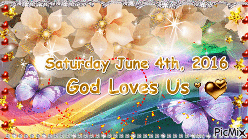 SATURDAY JUNE 4TH, 2016, GOD LOVES US - Бесплатный анимированный гифка