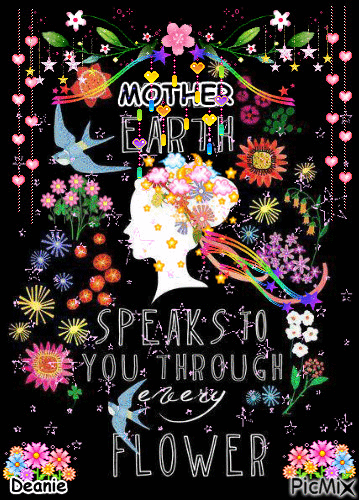 MOTHER EARTH SPEAKS TO YOU THROUGH EVERY FLOWER - Ingyenes animált GIF