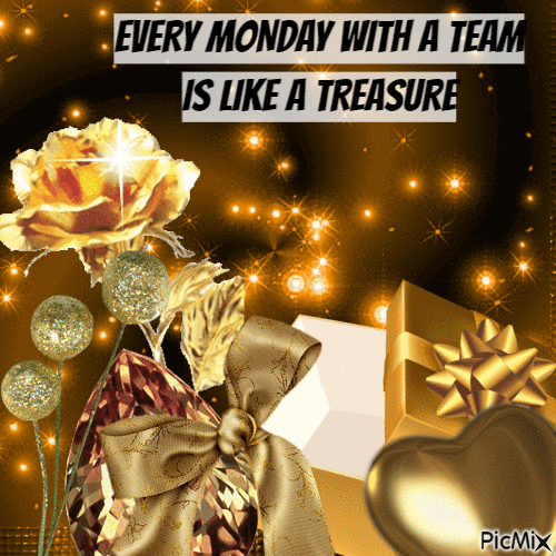 EVERY MONDAY WITH A TEAM IS LIKE A TREASURE - GIF animate gratis