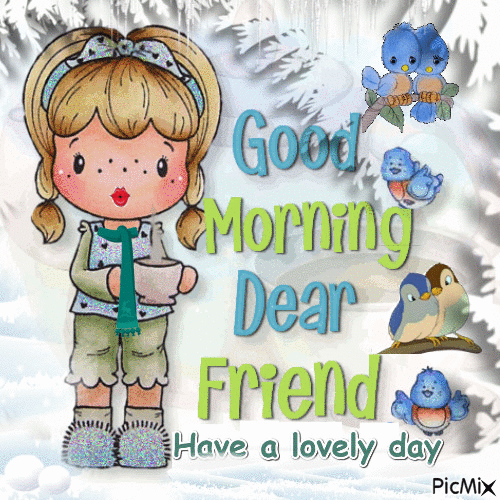 Good Morning Dear Friend. Have a lovely day - Free animated GIF - PicMix