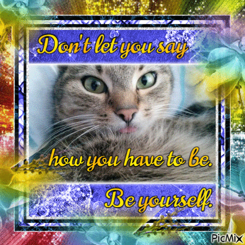 Mira - Don't Let You Say How You Have To Be. Be Yourself. - Ilmainen animoitu GIF