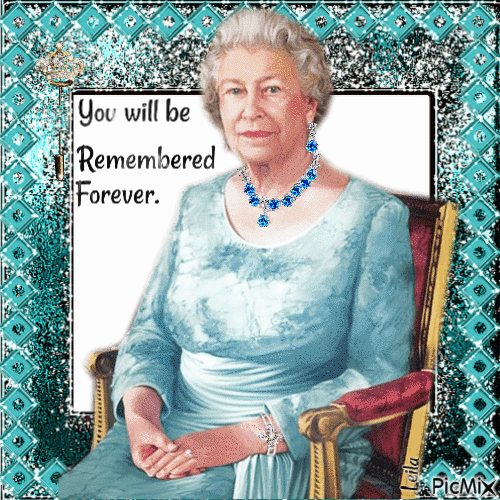 Queen Elizabeth II. You will be remembered