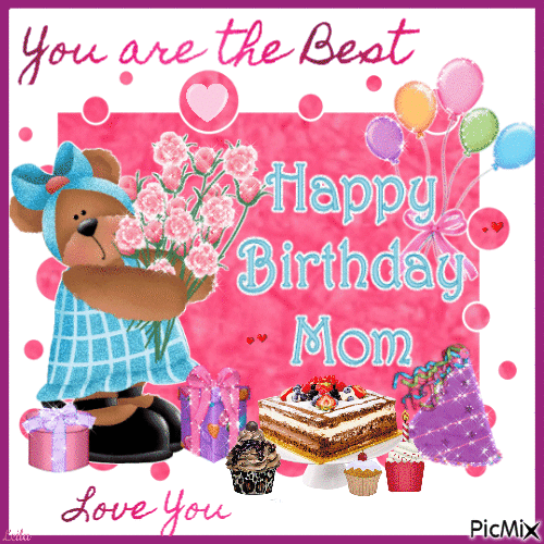 Happy Birthday Mom. You are the Best. Love you - Free animated GIF - PicMix