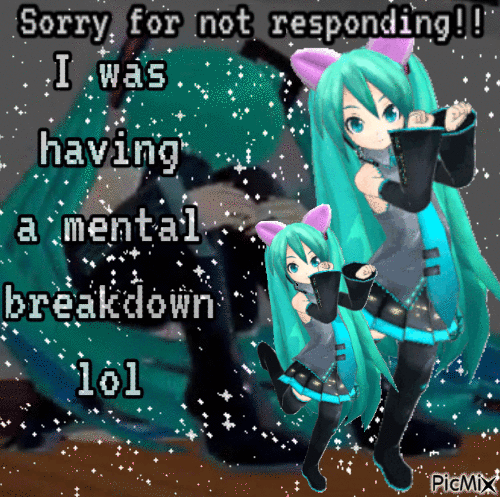 Sorry for not responding; I was having a mental breakdown - Nemokamas animacinis gif