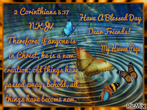 2 Corinthians 5:17 Have A Blessed Day Dear Friends! - Gratis animerad GIF