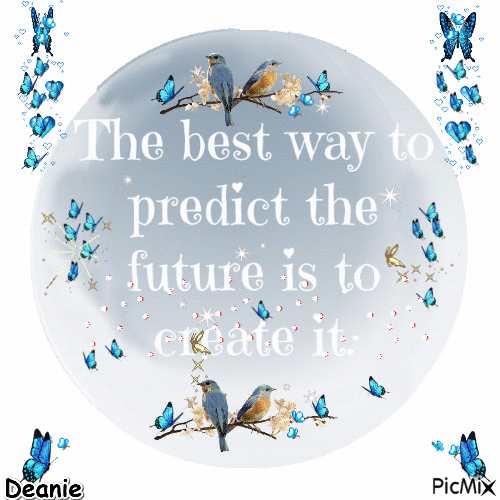 Saying: The Best Way To Predict the Future is to create it - Free animated GIF
