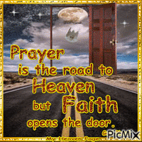 Prayer is the road to Heaven but Faith opens the door. God Bless! animovaný GIF