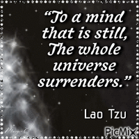 “To a mind that is still, .......