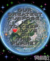 Our Greatest Purpose is to keep ❤ on this 🌎 - GIF animé gratuit