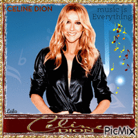 Celine Dion. Music is everything