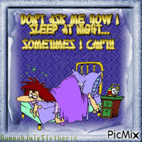 Don't ask me how I sleep at night... Sometimes I can't!! animeret GIF