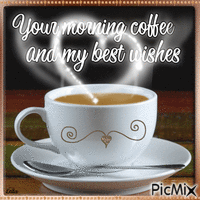 Your morning coffee and my best wishes