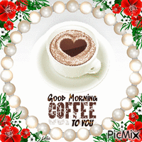 Good Morning. Coffee to you... Love