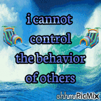 I cannot control the behavior of others