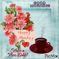 Good Morning. Happy Monday. Have a nice day