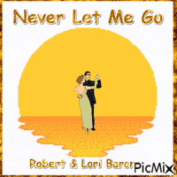 Never Let Me Go By Robert and Lori Barone