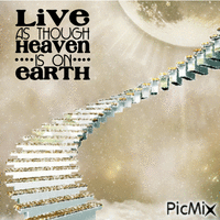 Live As Though Heaven is on Earth
