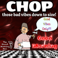 Chop Bad Vibes Down Animated GIF