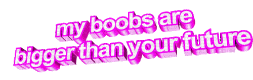 my boobs are bigger than your future - Ingyenes animált GIF