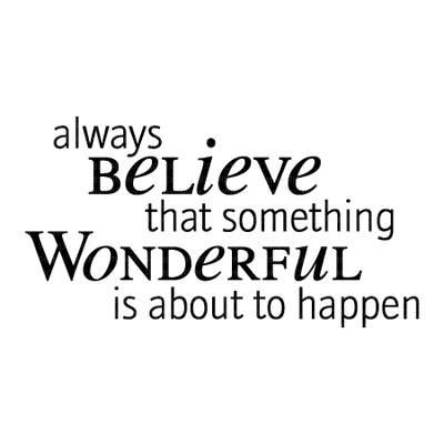 Kaz_Creations Logo Text always Believe that something Wonderful is about to happen - gratis png