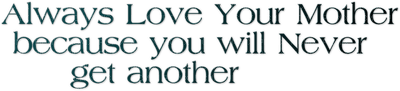 Kaz_Creations  Colours Text Always Love Your Mother Because You Will Never Get Another - 無料png