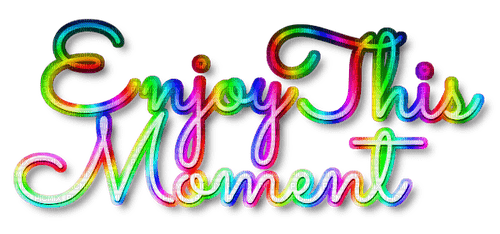 Enjoy This Moment.Text.Rainbow - KittyKatLuv65 - PNG gratuit