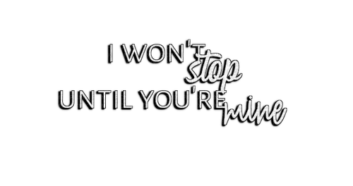 I won't stop until you're mine - zadarmo png