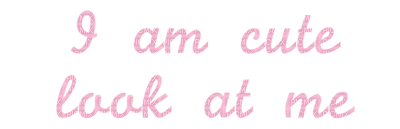 Kaz_Creations Text I am cute look at me - фрее пнг