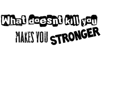 What Doesn't Kill You Makes You Stronger - Free PNG