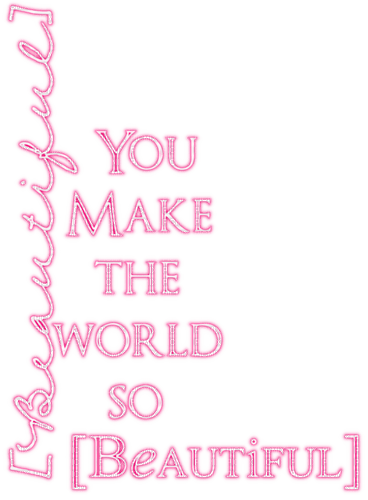 You Make The World So Beautiful.Text.Pink - png ฟรี