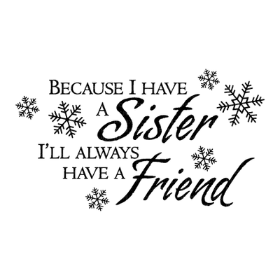 Kaz_Creations Quote Text  Because I Have A Sister I'll Always Have A Friend - δωρεάν png