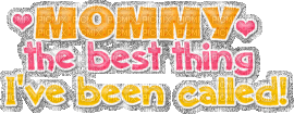 MOMMY THE BEST THING IVE BEEN CALLED - GIF animate gratis