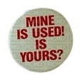 mine is used! is yours? pin - Free PNG