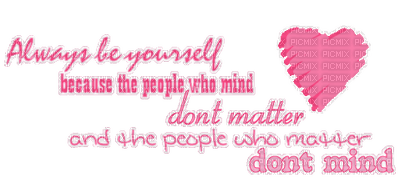 Kaz_Creations Quote Text  Always be  yourself because the people who mind don't matter and the people who matter don't mind - PNG gratuit