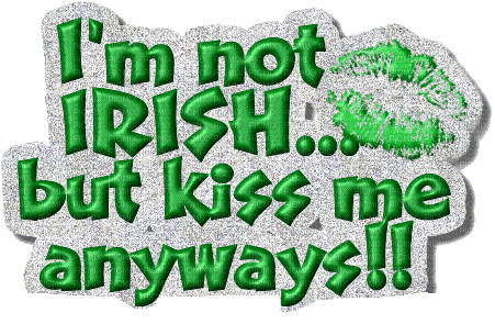 I'm Not Irish, But Kiss Me Anyways Text - GIF animé gratuit