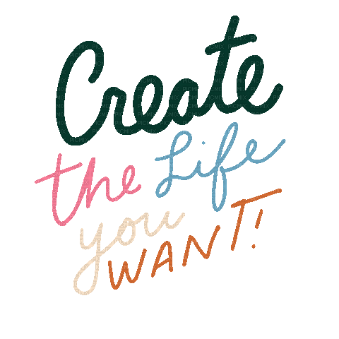 Create The Life You Want! - Ingyenes animált GIF