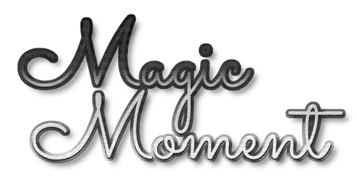 Magic Moment.Text.Black.White - By KittyKatLuv65 - zadarmo png