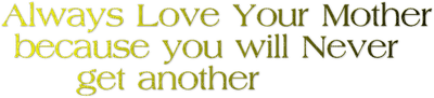 Kaz_Creations  Colours Text Always Love Your Mother Because You Will Never Get Another - ücretsiz png