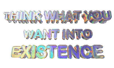 Kaz_Creations Text Animated Think What You Want Into Existence - Gratis geanimeerde GIF