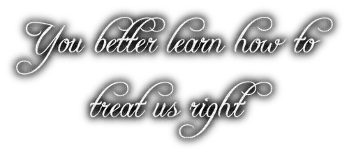 You better learn how to treat us right - gratis png