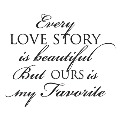 Kaz_Creations Quote Text  Every Love Story Is Beautiful But Ours Is My Favourite - nemokama png