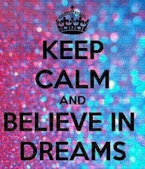 keep calm an believe in dreams - nemokama png
